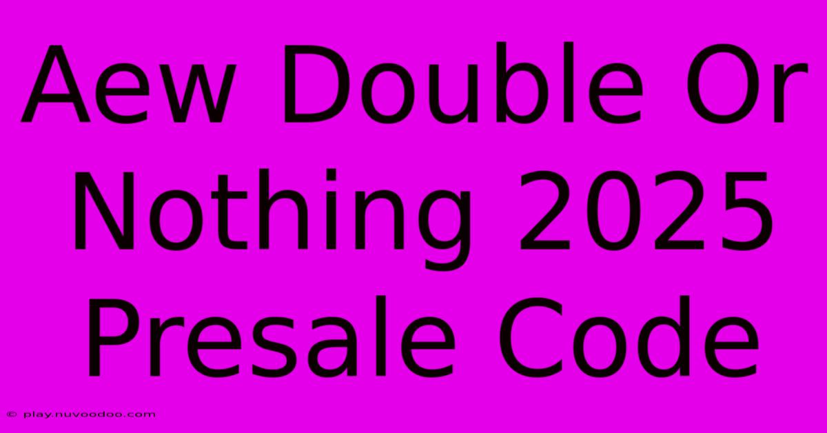 Aew Double Or Nothing 2025 Presale Code