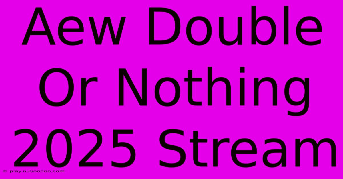 Aew Double Or Nothing 2025 Stream