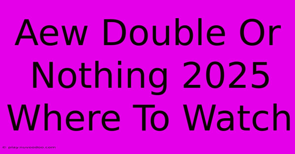 Aew Double Or Nothing 2025 Where To Watch