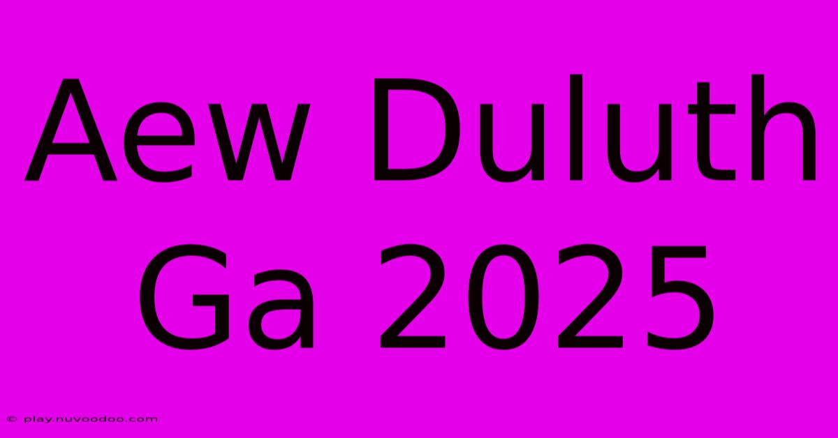 Aew Duluth Ga 2025