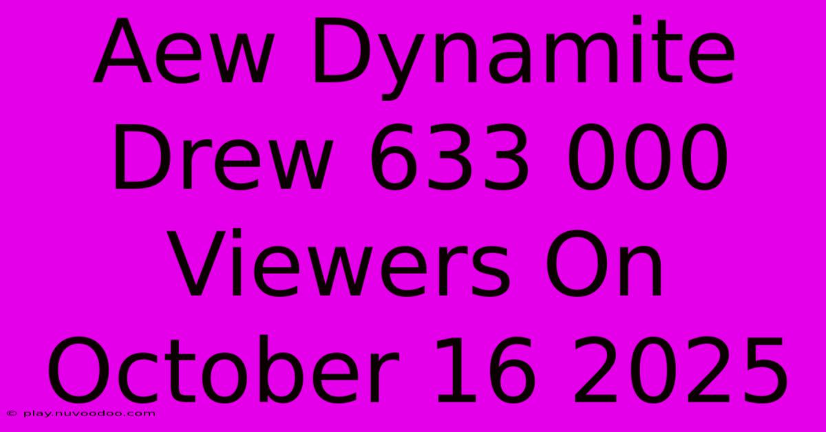 Aew Dynamite Drew 633 000 Viewers On October 16 2025