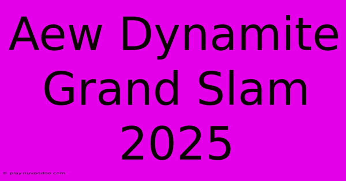 Aew Dynamite Grand Slam 2025