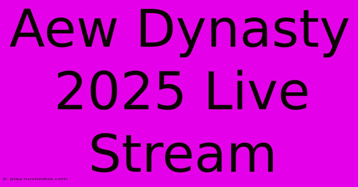 Aew Dynasty 2025 Live Stream