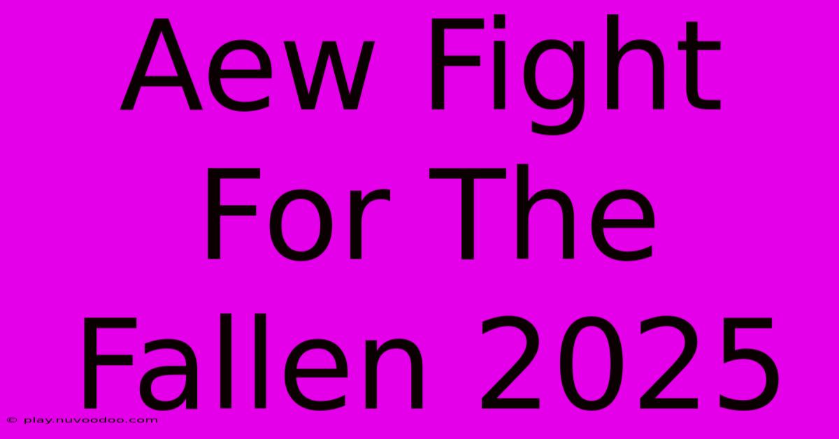 Aew Fight For The Fallen 2025