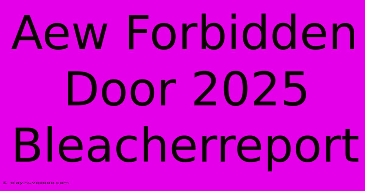 Aew Forbidden Door 2025 Bleacherreport