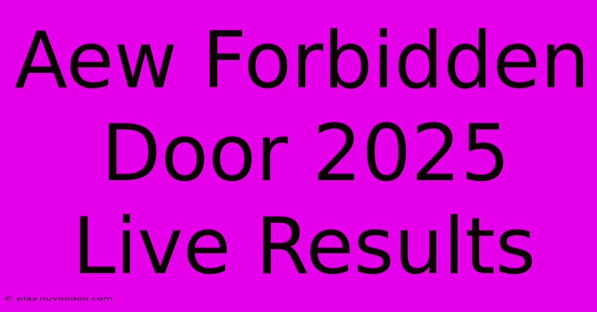 Aew Forbidden Door 2025 Live Results