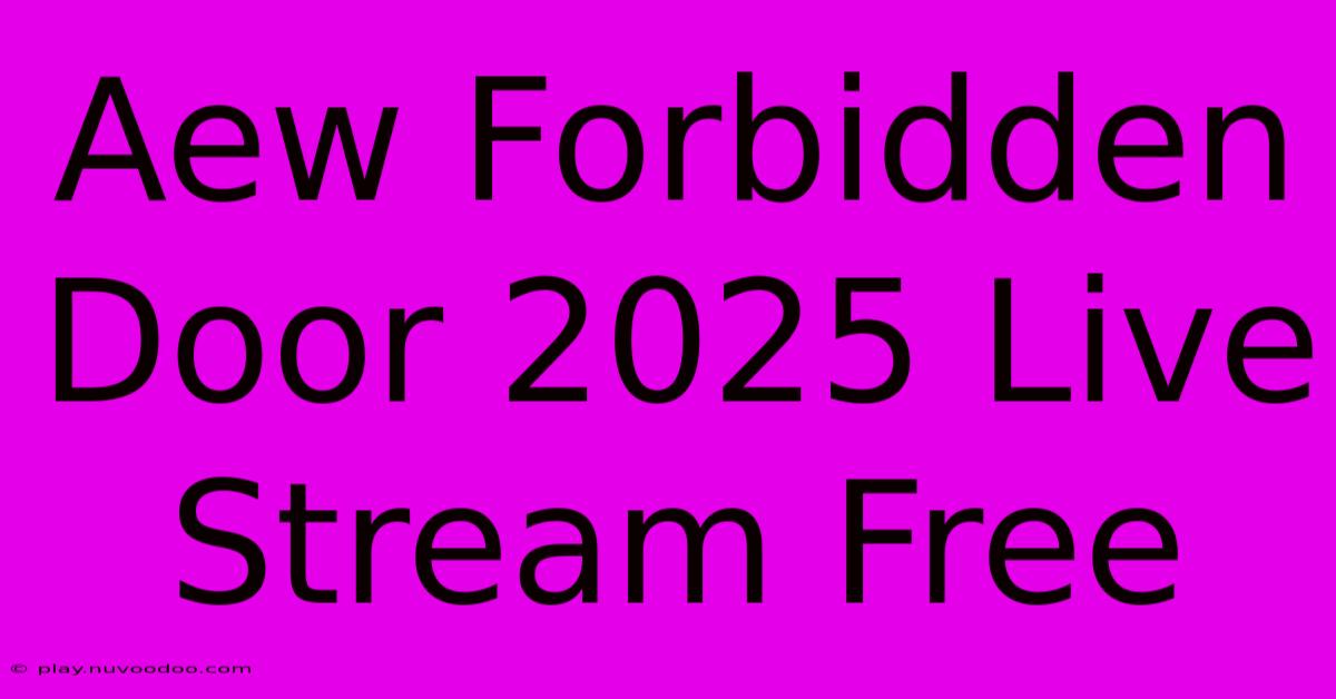 Aew Forbidden Door 2025 Live Stream Free