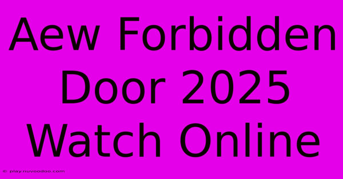 Aew Forbidden Door 2025 Watch Online