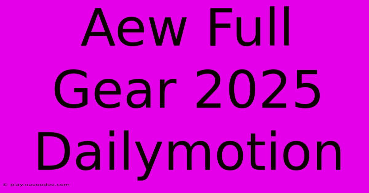 Aew Full Gear 2025 Dailymotion