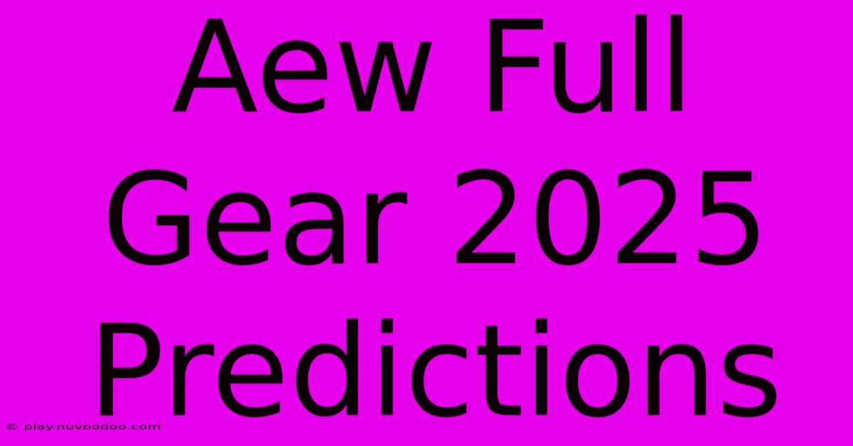 Aew Full Gear 2025 Predictions