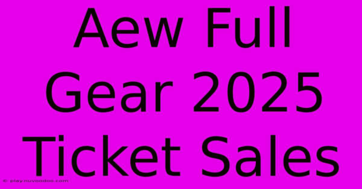 Aew Full Gear 2025 Ticket Sales