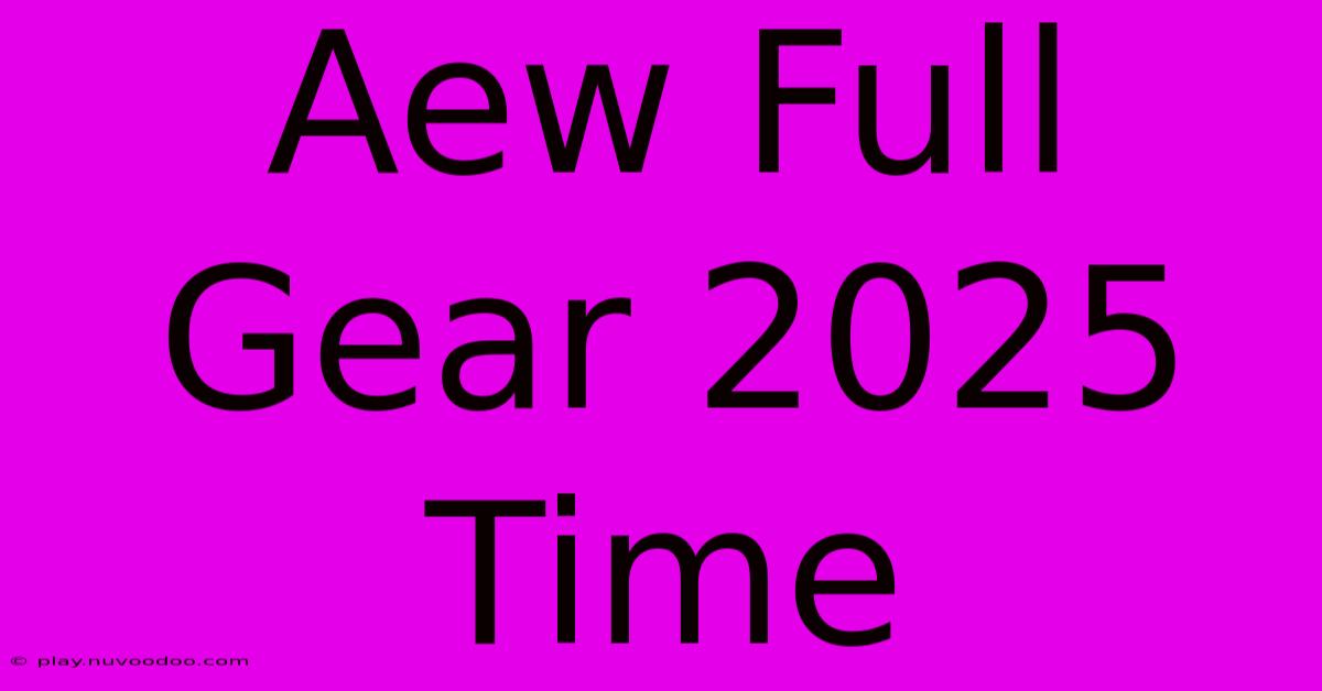 Aew Full Gear 2025 Time