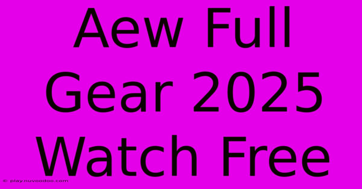 Aew Full Gear 2025 Watch Free