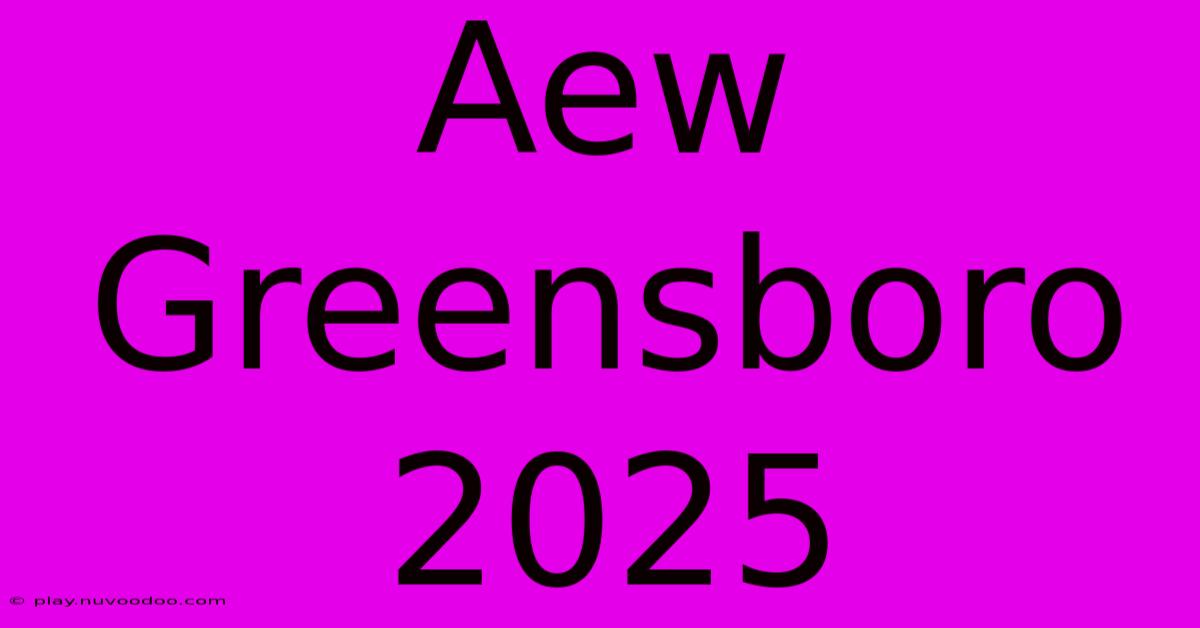 Aew Greensboro 2025