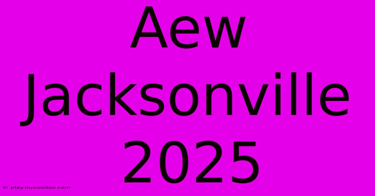 Aew Jacksonville 2025