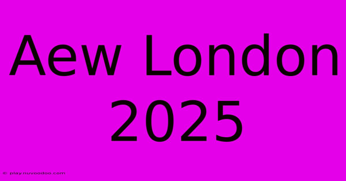 Aew London 2025