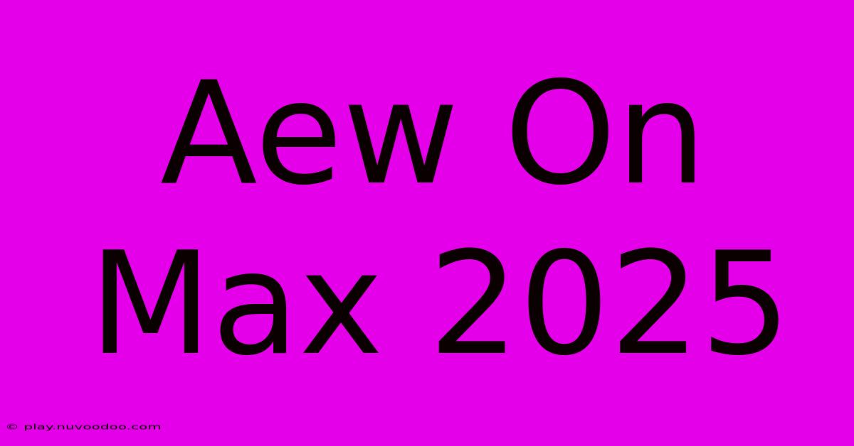 Aew On Max 2025