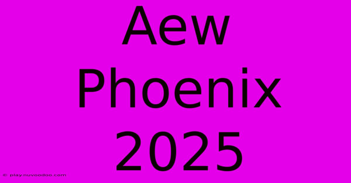 Aew Phoenix 2025