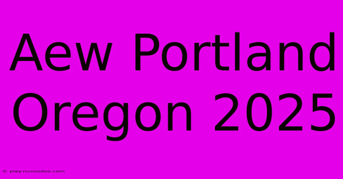 Aew Portland Oregon 2025