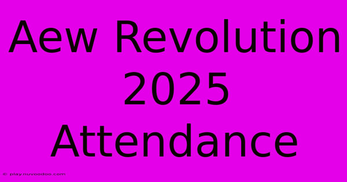 Aew Revolution 2025 Attendance