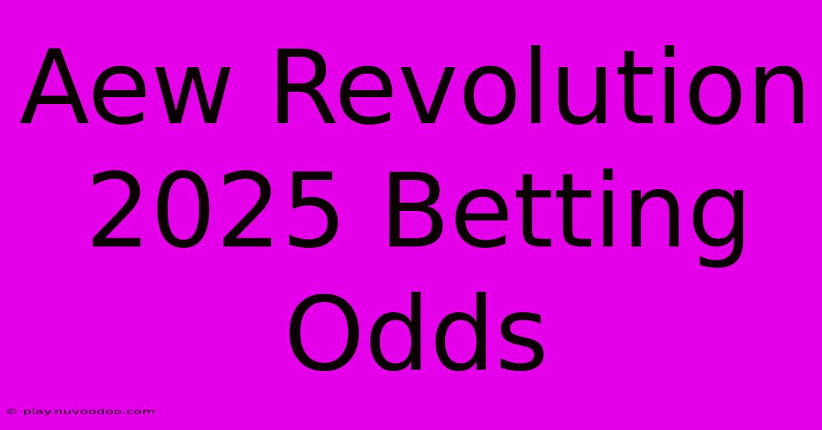 Aew Revolution 2025 Betting Odds