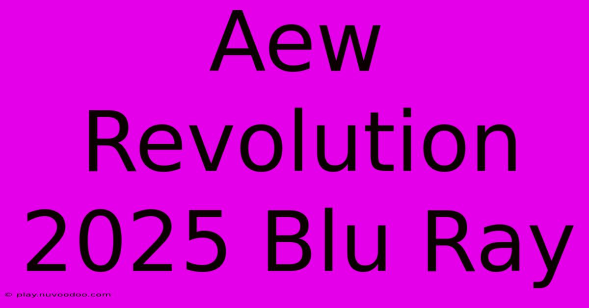 Aew Revolution 2025 Blu Ray