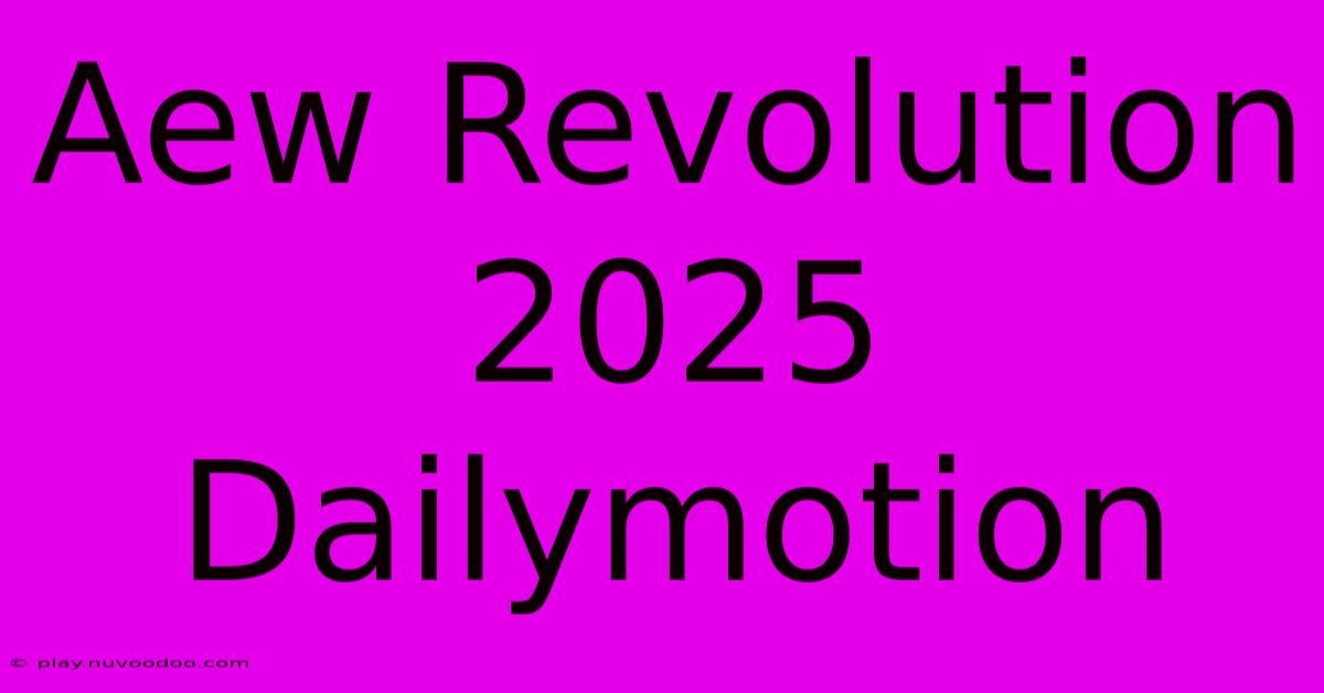 Aew Revolution 2025 Dailymotion