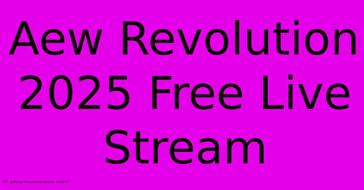 Aew Revolution 2025 Free Live Stream