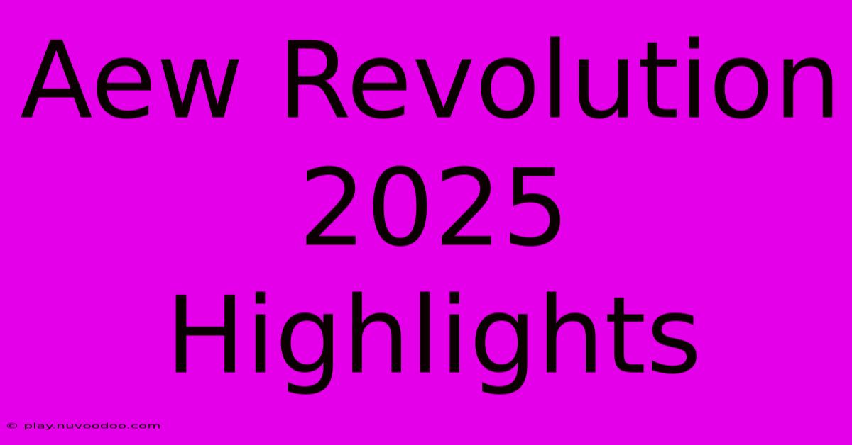 Aew Revolution 2025 Highlights