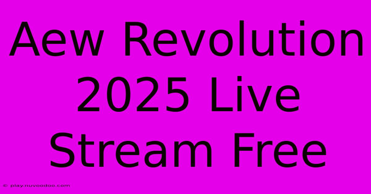 Aew Revolution 2025 Live Stream Free