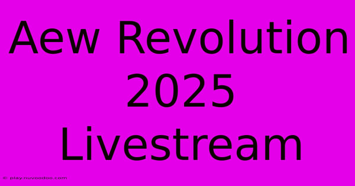 Aew Revolution 2025 Livestream