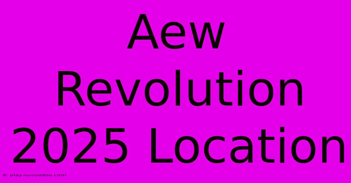 Aew Revolution 2025 Location