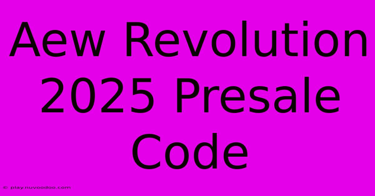 Aew Revolution 2025 Presale Code