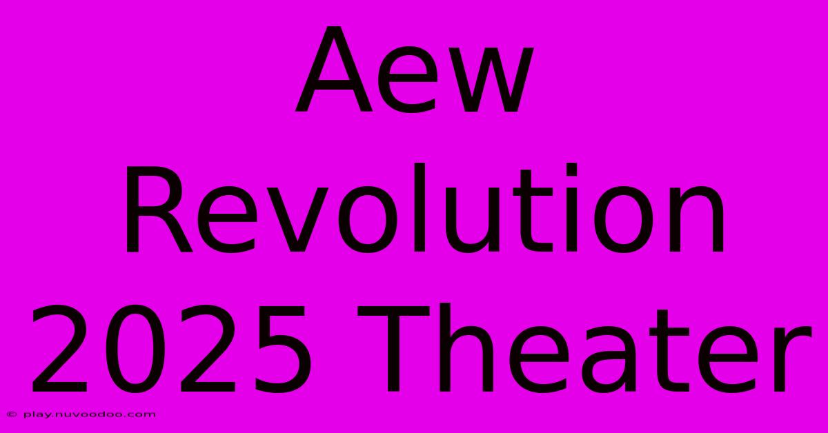 Aew Revolution 2025 Theater