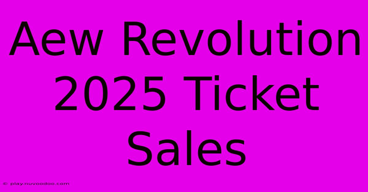 Aew Revolution 2025 Ticket Sales