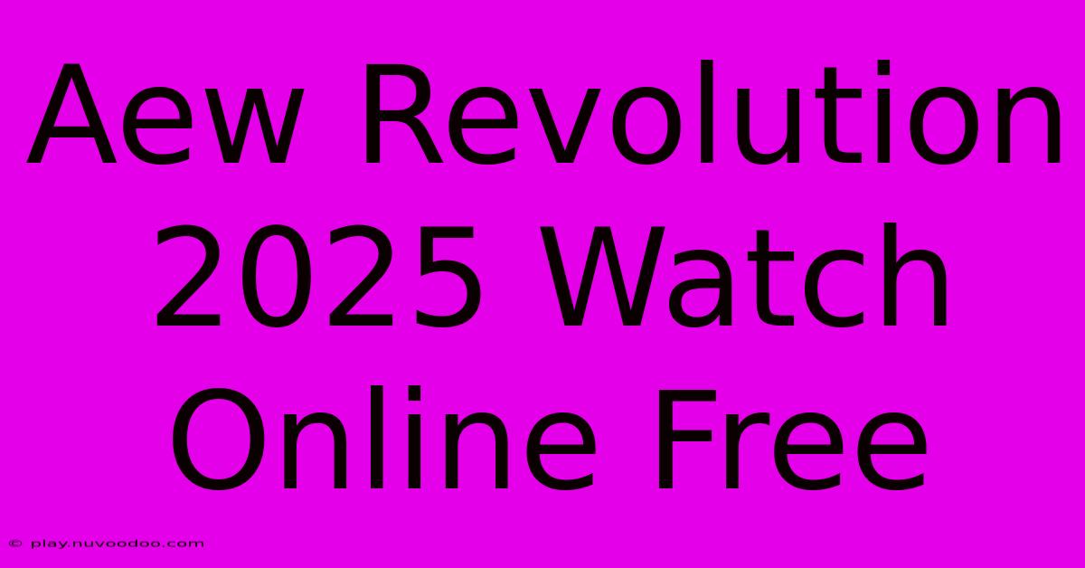 Aew Revolution 2025 Watch Online Free