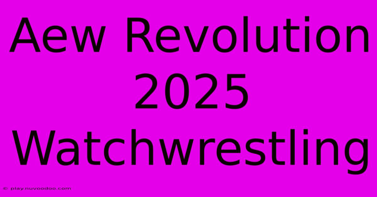 Aew Revolution 2025 Watchwrestling