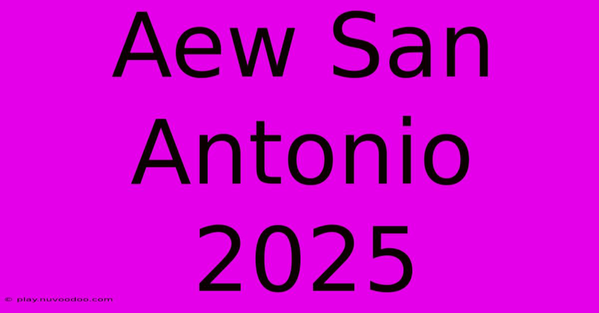 Aew San Antonio 2025