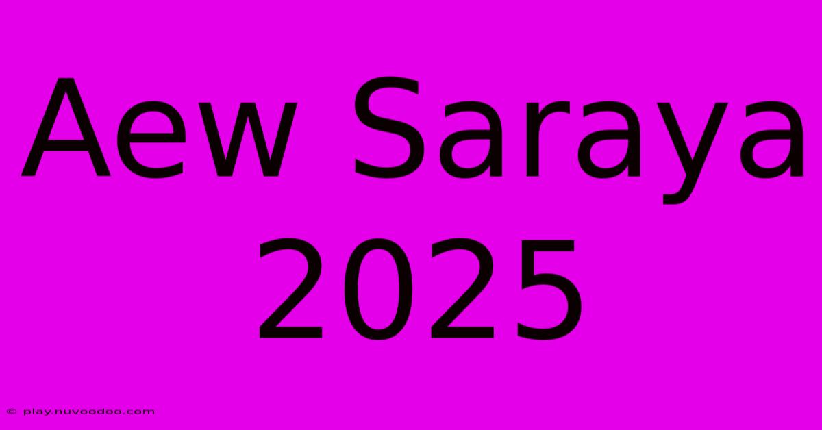 Aew Saraya 2025