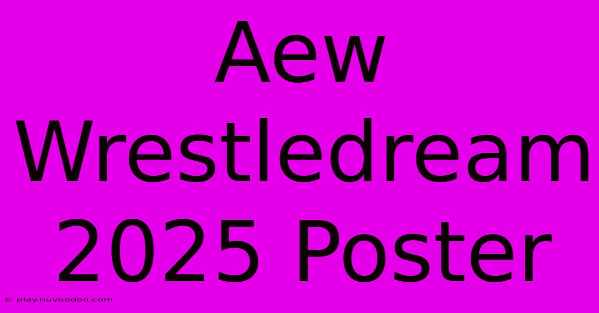 Aew Wrestledream 2025 Poster