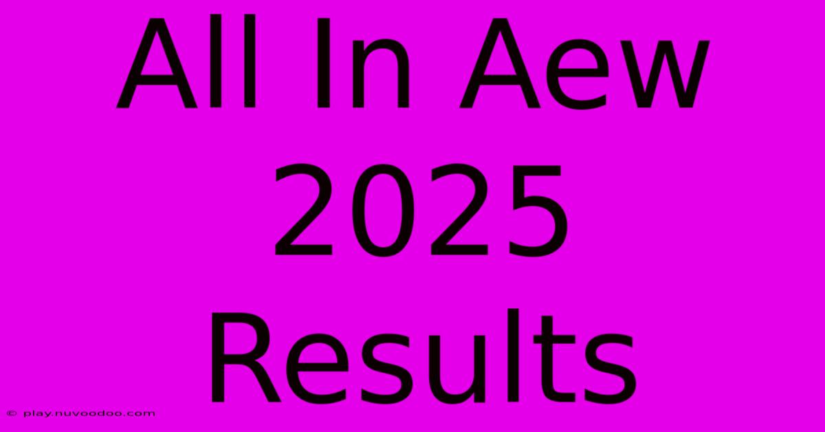 All In Aew 2025 Results