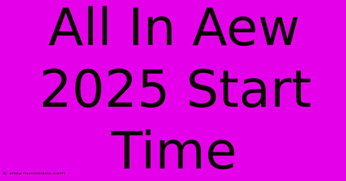 All In Aew 2025 Start Time