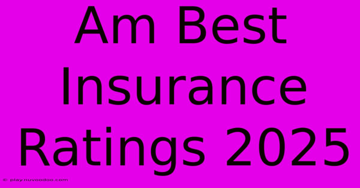 Am Best Insurance Ratings 2025