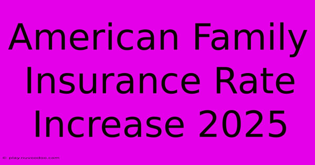 American Family Insurance Rate Increase 2025