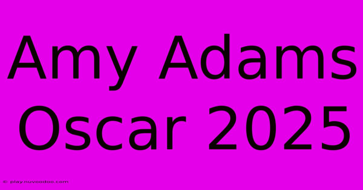 Amy Adams Oscar 2025