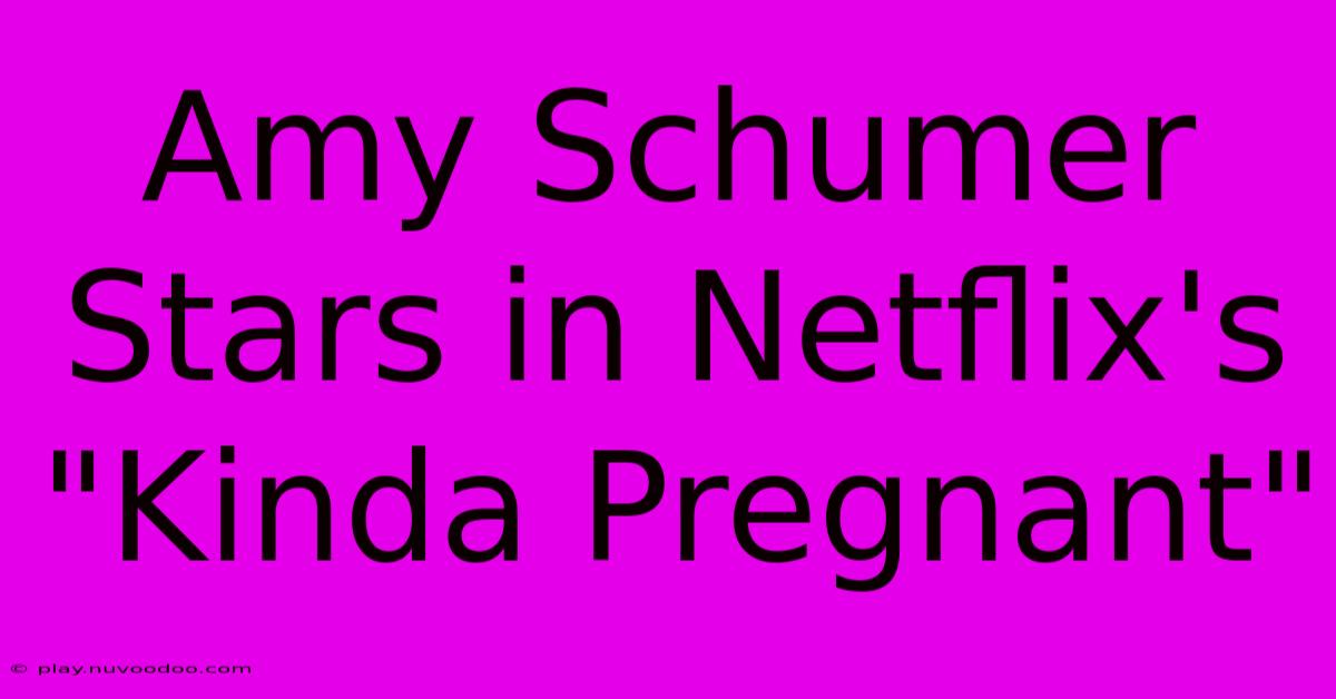 Amy Schumer Stars In Netflix's 