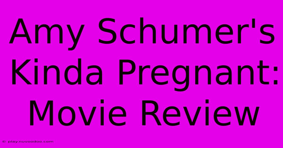 Amy Schumer's Kinda Pregnant:  Movie Review