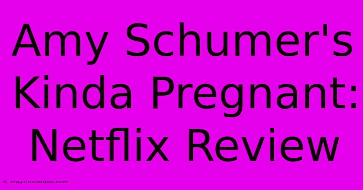 Amy Schumer's Kinda Pregnant: Netflix Review