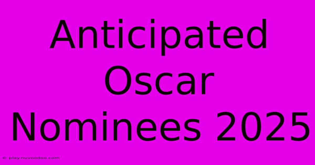 Anticipated Oscar Nominees 2025