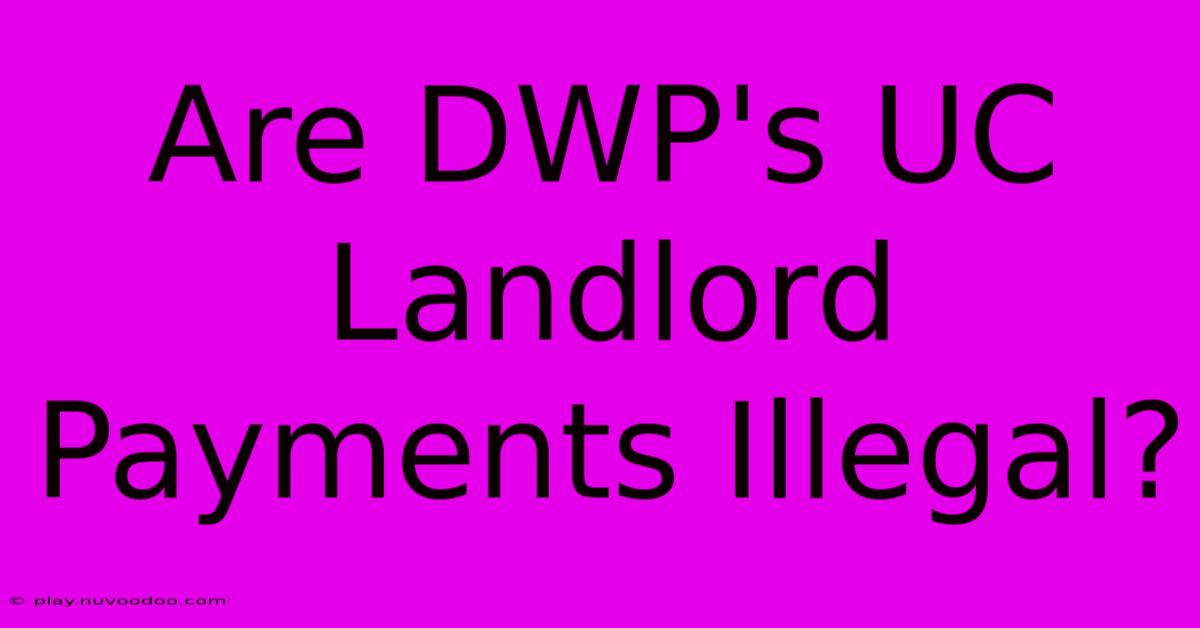 Are DWP's UC Landlord Payments Illegal?